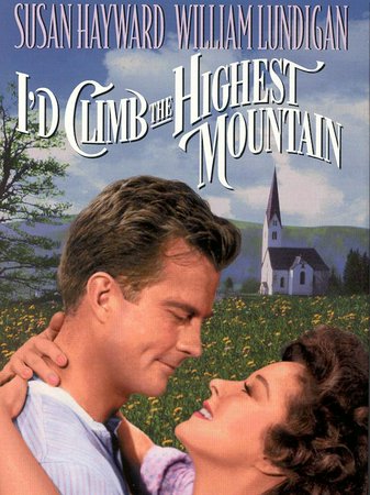 I'd Climb the Highest Mountain, William Lundigan,Susan Hayward,Rory Calhoun,Barbara Bates,Gene Lockhart,Lynn Bari,Ruth Donnelly,Kathleen Lockhart,Alexander Knox,Jean Inness