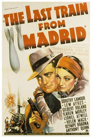 The Last Train from Madrid, Dorothy Lamour,Lew Ayres,Gilbert Roland,Robert Cummings,Lionel Atwill,Anthony Quinn,Karen Morley,Helen Mack,Olympe Bradna,Lee Bowman