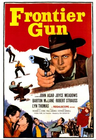 Frontier Gun, John Agar,Joyce Meadows,Barton MacLane,Robert Strauss,Lyn Thomas,Morris Ankrum,James Griffith,Leslie Bradley,Leslie E. Bradley,Doodles Weaver