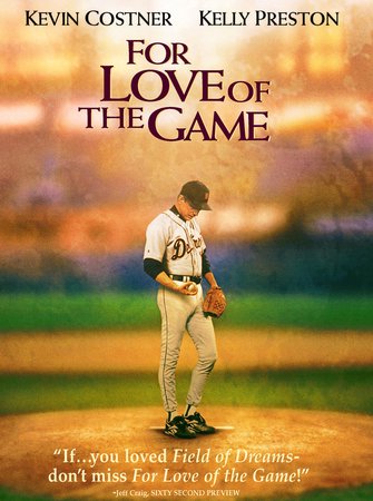 For Love of the Game, Kevin Costner,Kelly Preston,John C. Reilly,Jena Malone,Brian Cox,Vin Scully,J.K. Simmons,Steve Lyons,Carmine Giovinazzo,Bill E. Rogers
