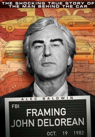 Framing John Delorean, Alec Baldwin,Morena Baccarin,Josh Charles,Dean Winters,Michael Rispoli,Dana Ashbrook,Josh Cooke,Jason Jones,William Hill,Eli Tokash