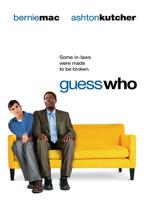 Guess Who, Bernie Mac,Ashton Kutcher,Zoe Saldana,Judith Scott,Hal Williams,Kellee Stewart,RonReaco Lee,Paula Newsome,Phil Reeves,Sherri Shepherd