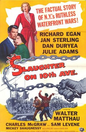 Slaughter on Tenth Avenue, Richard Egan,Jan Sterling,Dan Duryea,Walter Matthau,Julie Adams,Charles McGraw,Sam Levene,Mickey Shaughnessy,Harry Bellaver,Nick Dennis