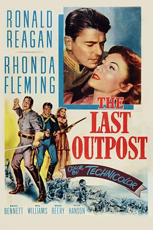 The Last Outpost, Ronald Reagan,Rhonda Fleming,Bill Williams,Bruce Bennett,Peter Hanson,Noah Beery Jr.,Hugh Beaumont,John Ridgely,Lloyd Corrigan,Charles Evans