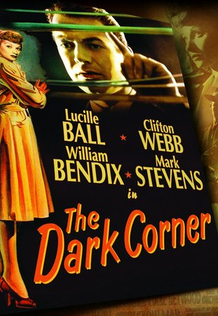 The Dark Corner, Mark Stevens,Lucille Ball,Clifton Webb,William Bendix,Kurt Kreuger,Cathy Downs,Reed Hadley,Constance Collier,Molly Lamont,Forbes Murray