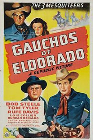 Gauchos of El Dorado, Bob Steele,Tom Tyler,Rufe Davis,Lois Collier,Duncan Renaldo,Rosina Galli,Norman Willis,William Ruhl,William H. Ruhl,Tony Roux