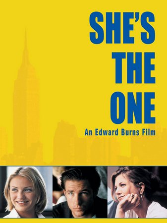 She's the One, Jennifer Aniston,Maxine Bahns,Edward Burns,Cameron Diaz,John Mahoney,Mike McGlone,Amanda Peet,Frank Vincent,Anita Gillette,Leslie Mann